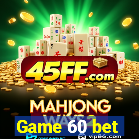 Game 60 bet